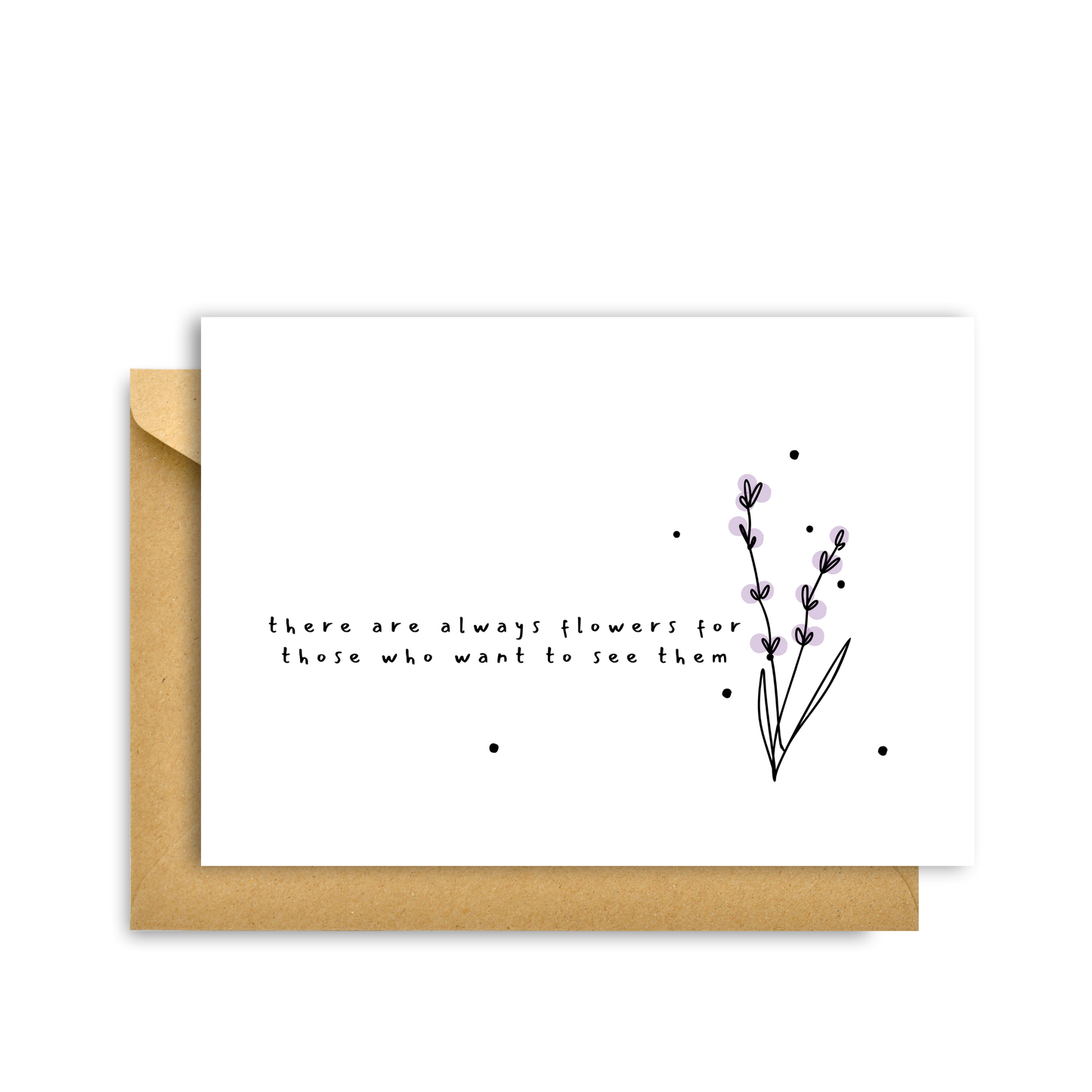THERE ARE ALWAYS FLOWERS CARD