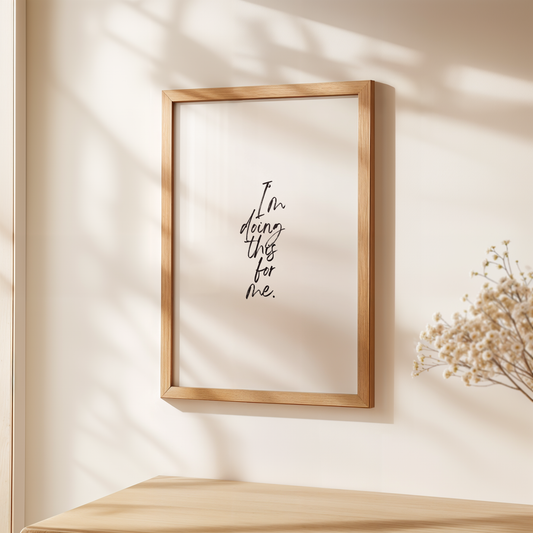 I Am Doing This For Me Print