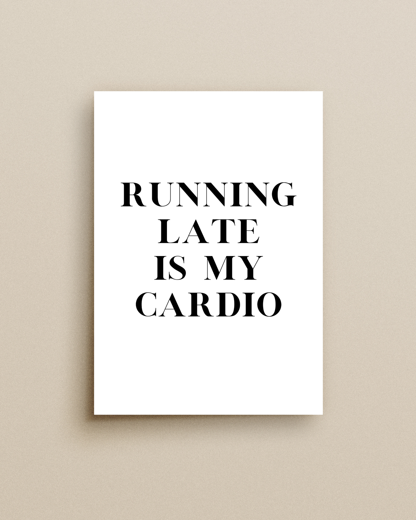 Running Late Is My Cardio Print